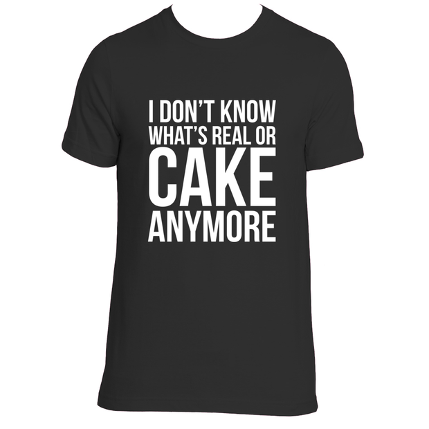 "I Don't Know What's Real or Cake Anymore" Unisex Super Soft Tee